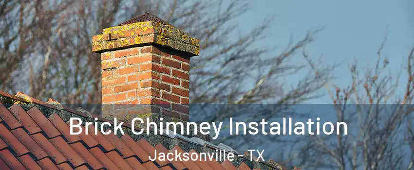  Brick Chimney Installation Jacksonville - TX