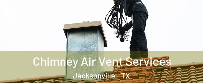  Chimney Air Vent Services Jacksonville - TX