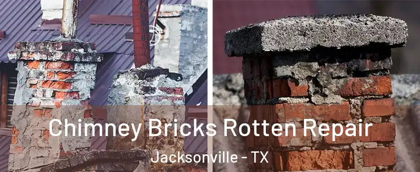  Chimney Bricks Rotten Repair Jacksonville - TX