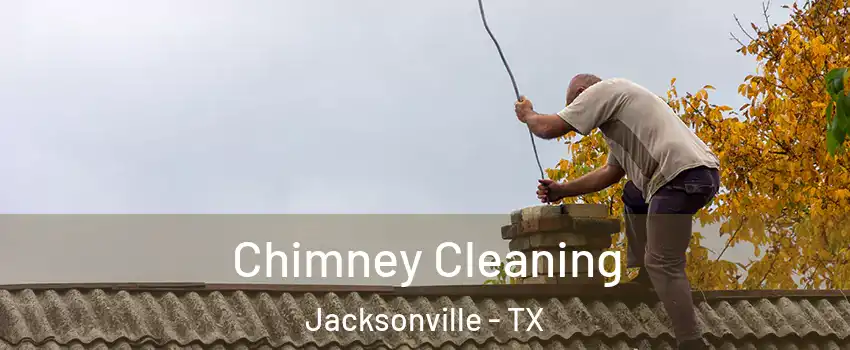  Chimney Cleaning Jacksonville - TX