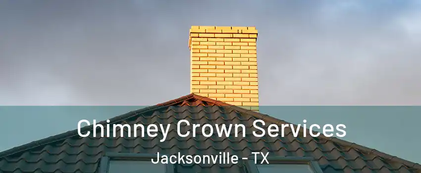  Chimney Crown Services Jacksonville - TX