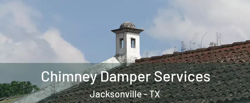  Chimney Damper Services Jacksonville - TX