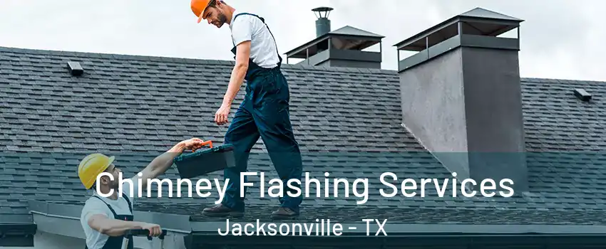  Chimney Flashing Services Jacksonville - TX