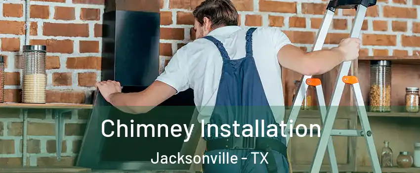  Chimney Installation Jacksonville - TX