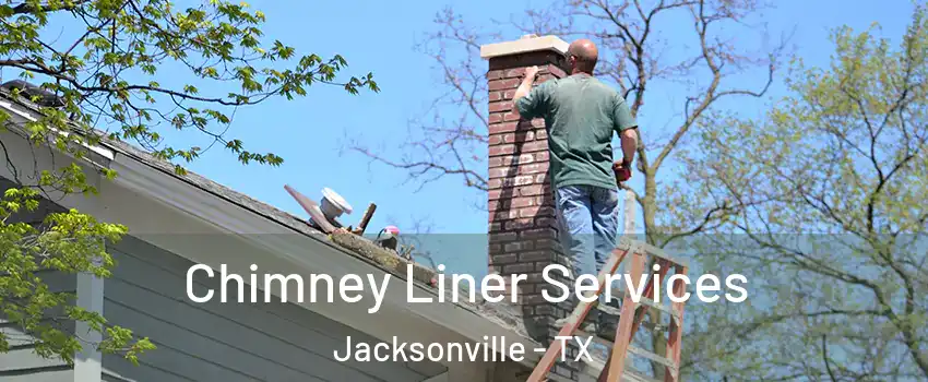  Chimney Liner Services Jacksonville - TX