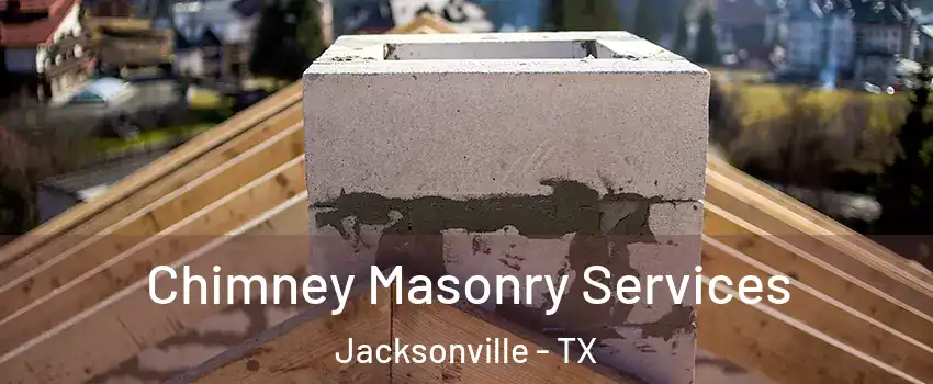  Chimney Masonry Services Jacksonville - TX