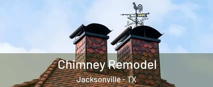  Chimney Remodel Jacksonville - TX