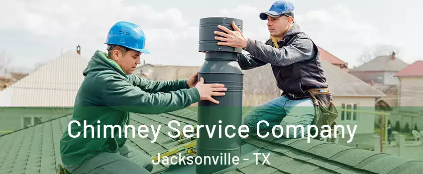  Chimney Service Company Jacksonville - TX