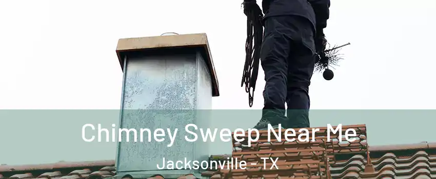  Chimney Sweep Near Me Jacksonville - TX