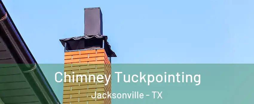  Chimney Tuckpointing Jacksonville - TX