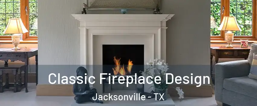  Classic Fireplace Design Jacksonville - TX