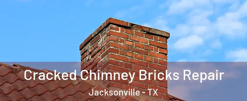 Cracked Chimney Bricks Repair Jacksonville - TX