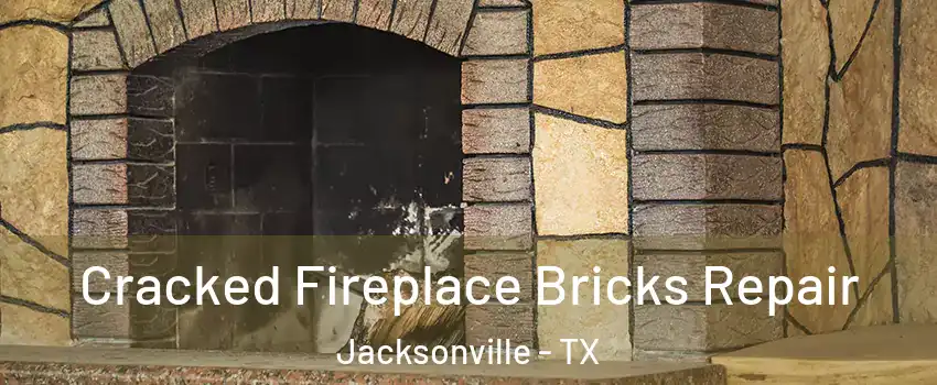  Cracked Fireplace Bricks Repair Jacksonville - TX