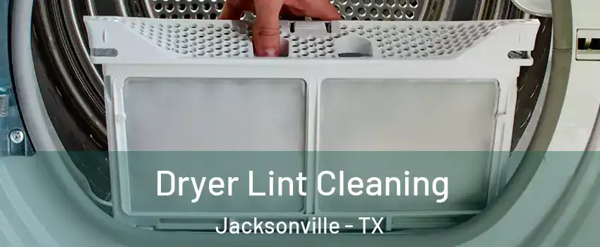  Dryer Lint Cleaning Jacksonville - TX