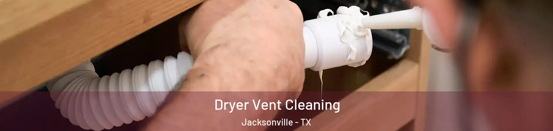  Dryer Vent Cleaning Jacksonville - TX