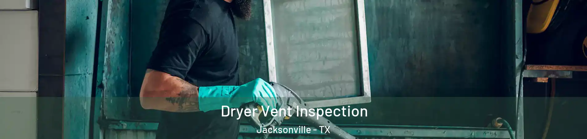  Dryer Vent Inspection Jacksonville - TX