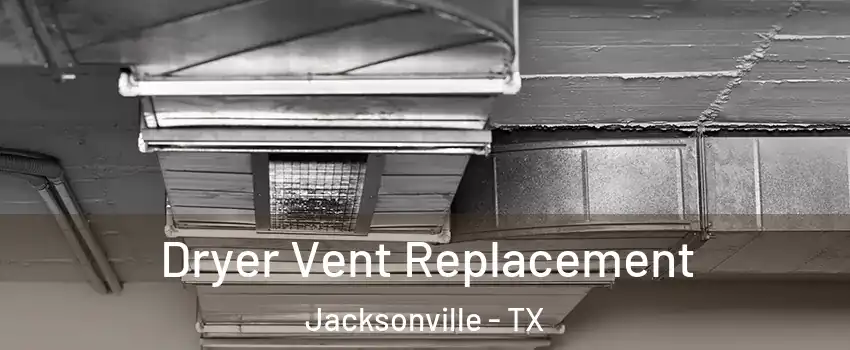  Dryer Vent Replacement Jacksonville - TX