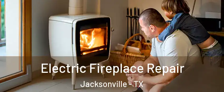  Electric Fireplace Repair Jacksonville - TX