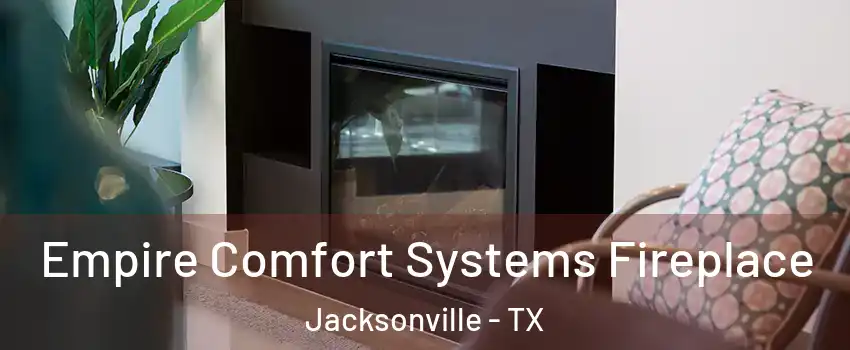  Empire Comfort Systems Fireplace Jacksonville - TX