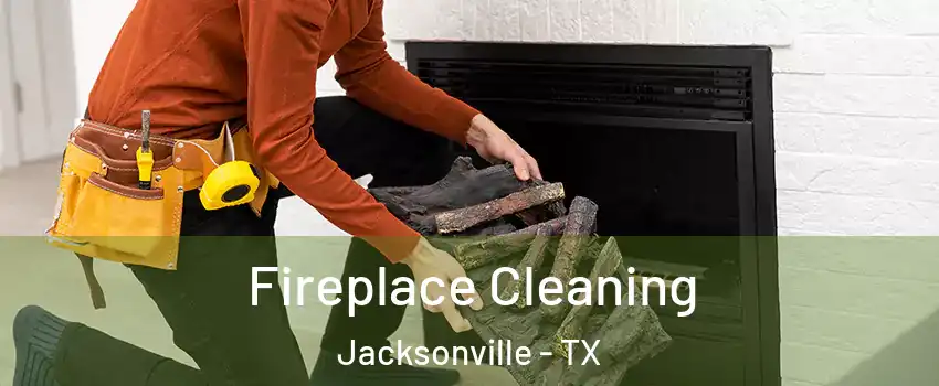  Fireplace Cleaning Jacksonville - TX