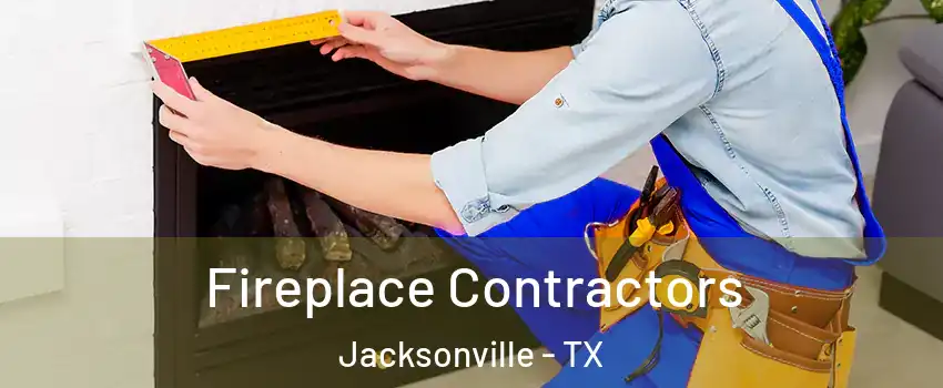  Fireplace Contractors Jacksonville - TX