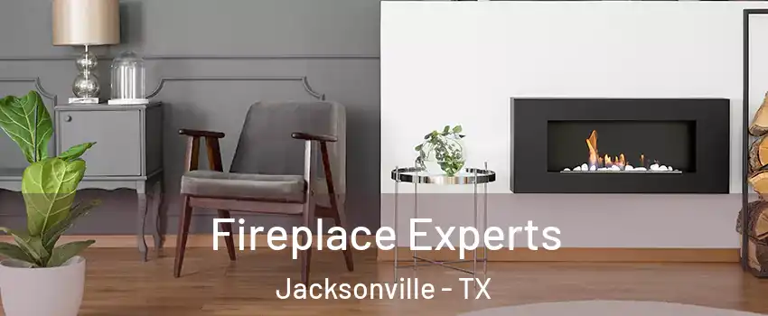  Fireplace Experts Jacksonville - TX