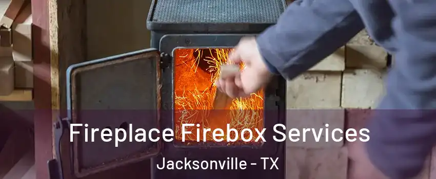  Fireplace Firebox Services Jacksonville - TX
