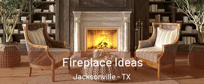  Fireplace Ideas Jacksonville - TX