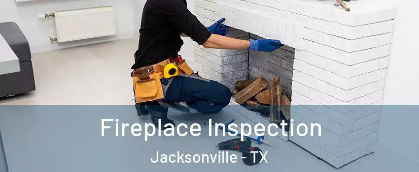  Fireplace Inspection Jacksonville - TX