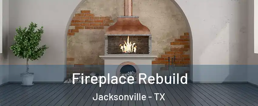  Fireplace Rebuild Jacksonville - TX
