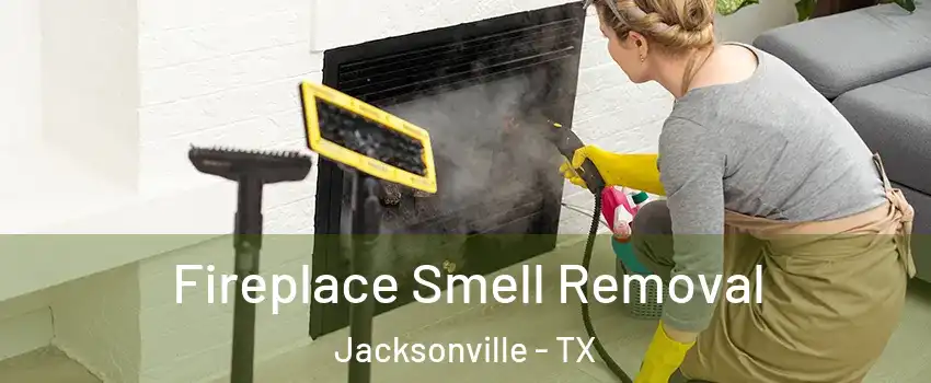  Fireplace Smell Removal Jacksonville - TX