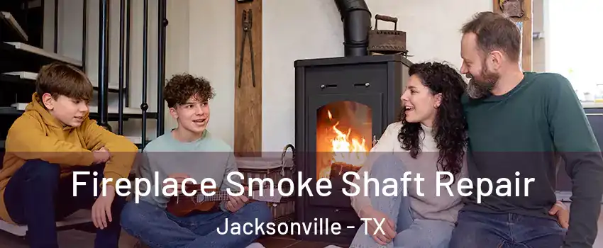  Fireplace Smoke Shaft Repair Jacksonville - TX