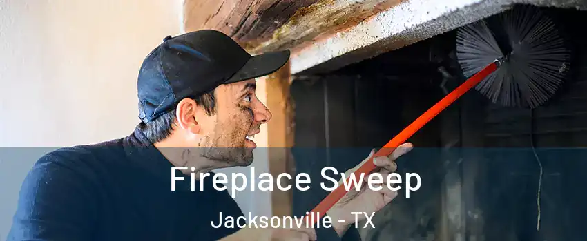  Fireplace Sweep Jacksonville - TX