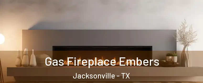  Gas Fireplace Embers Jacksonville - TX