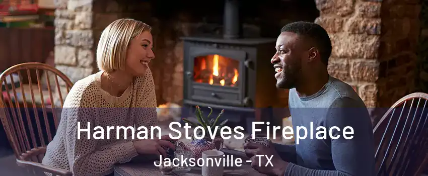  Harman Stoves Fireplace Jacksonville - TX