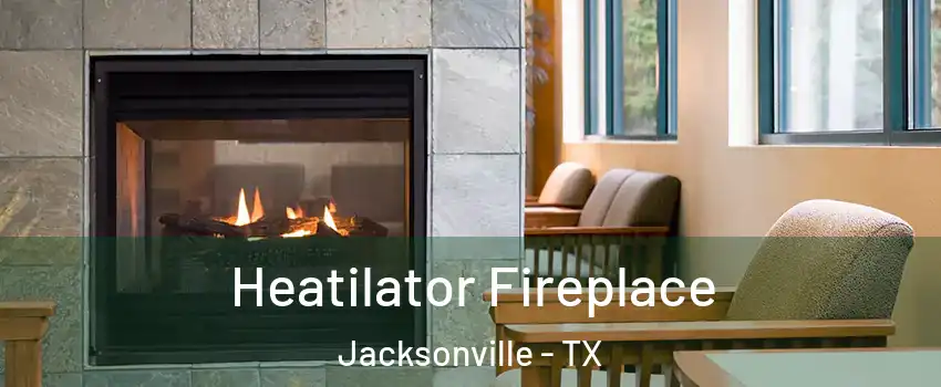  Heatilator Fireplace Jacksonville - TX