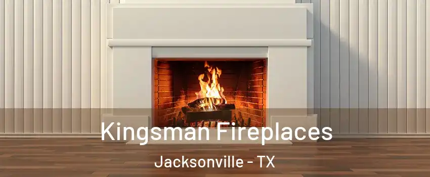  Kingsman Fireplaces Jacksonville - TX