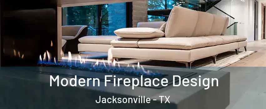  Modern Fireplace Design Jacksonville - TX