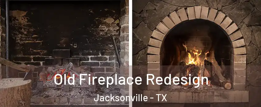  Old Fireplace Redesign Jacksonville - TX