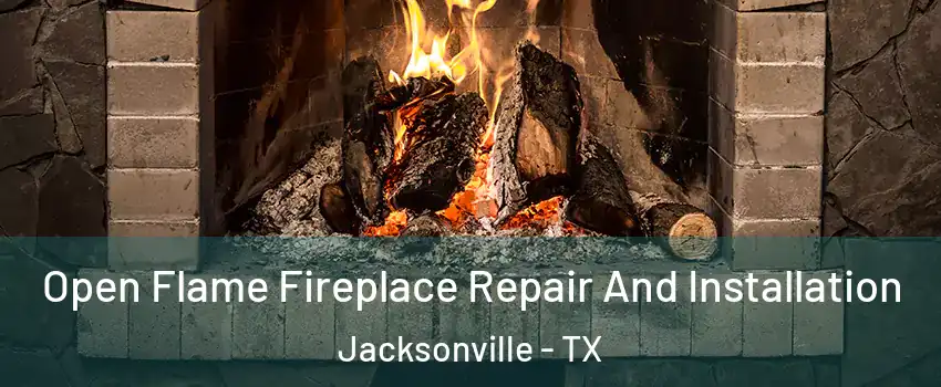  Open Flame Fireplace Repair And Installation Jacksonville - TX