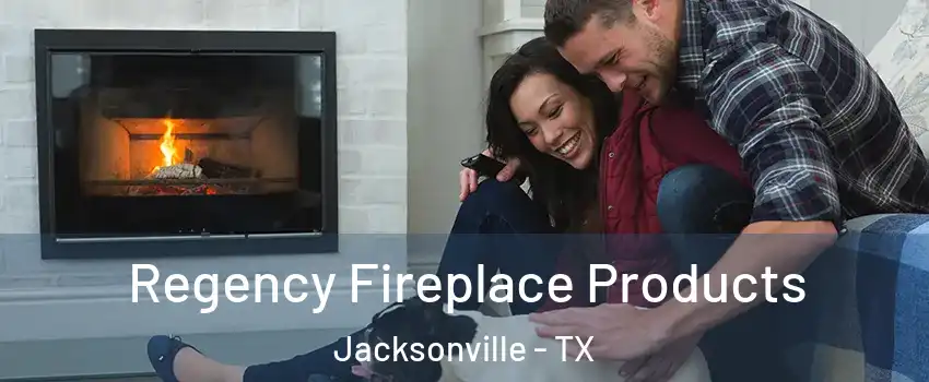 Regency Fireplace Products Jacksonville - TX