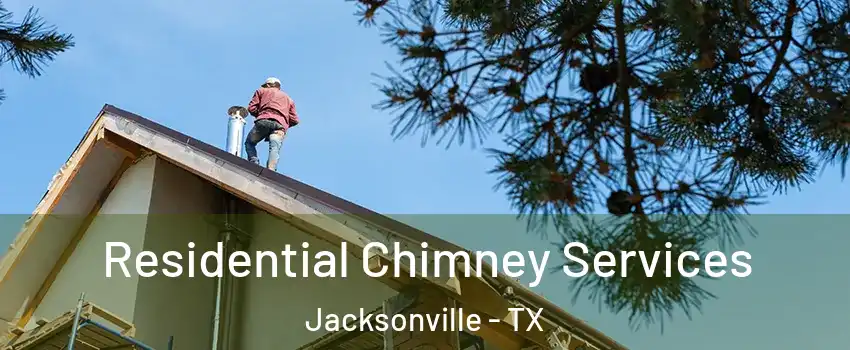  Residential Chimney Services Jacksonville - TX