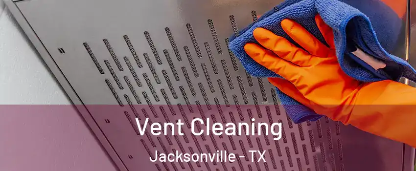  Vent Cleaning Jacksonville - TX