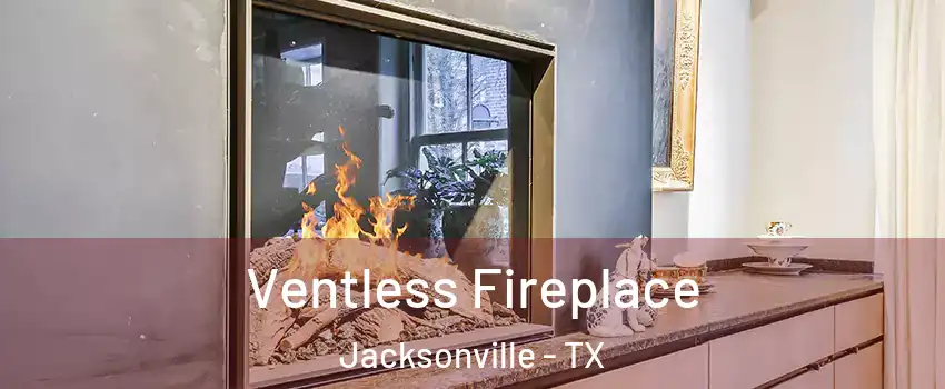  Ventless Fireplace Jacksonville - TX