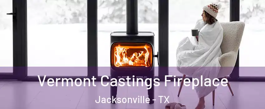  Vermont Castings Fireplace Jacksonville - TX