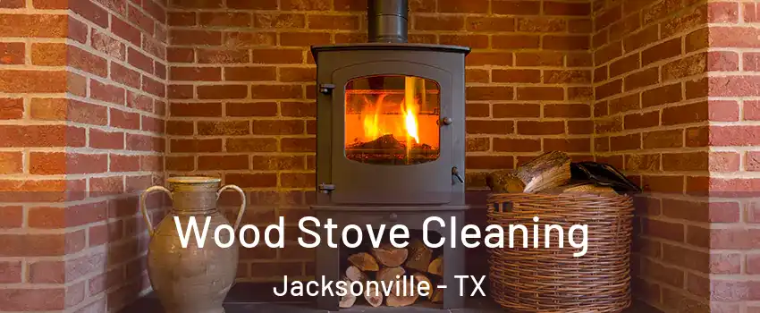  Wood Stove Cleaning Jacksonville - TX